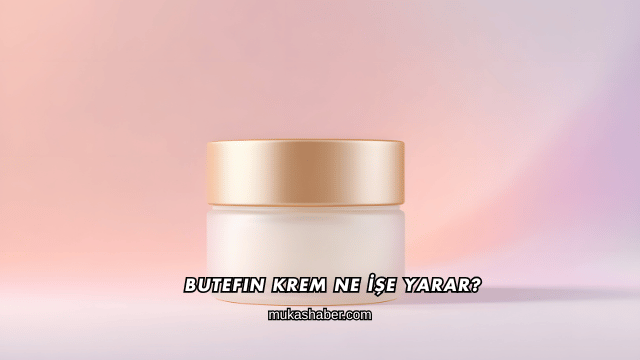Butefin Krem Ne İşe Yarar?