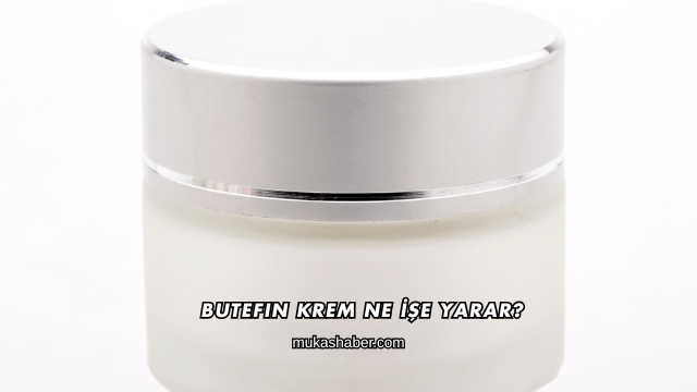 Butefin Krem Ne İşe Yarar?