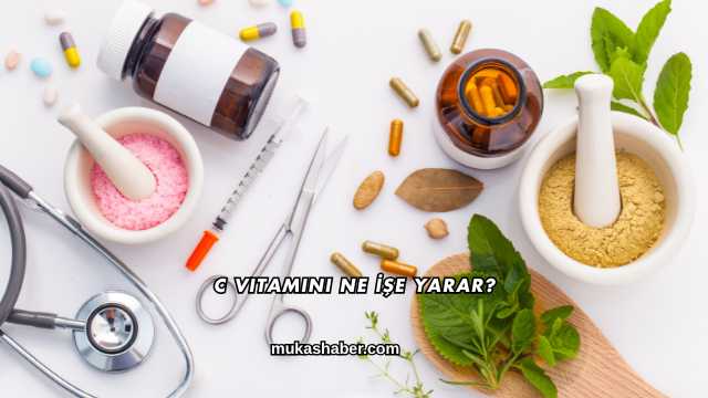 C Vitamini Ne İşe Yarar?