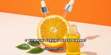 C Vitamini Serumu Ne İşe Yarar?