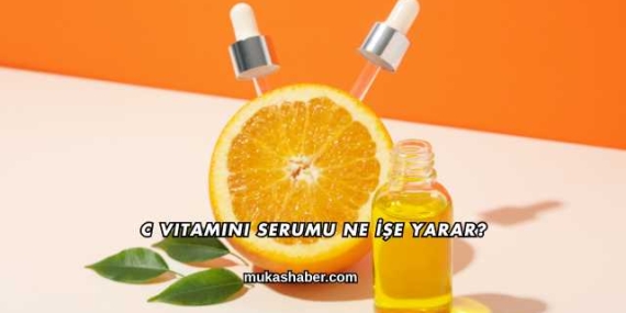 C Vitamini Serumu Ne İşe Yarar?