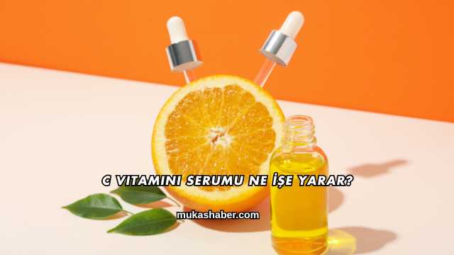 C Vitamini Serumu Ne İşe Yarar?