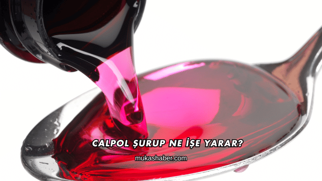 Calpol Şurup Ne İşe Yarar?