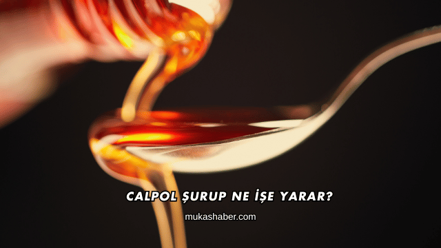 Calpol Şurup Ne İşe Yarar?