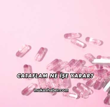 Cataflam Ne İşe Yarar?