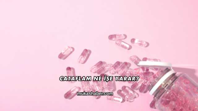 Cataflam Ne İşe Yarar?