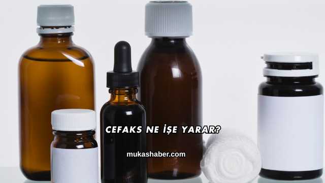 Cefaks Ne İşe Yarar?