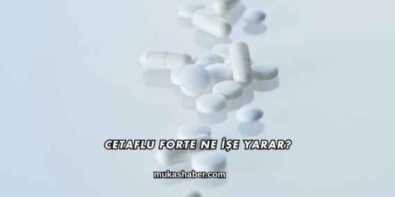 Cetaflu Forte Ne İşe Yarar?