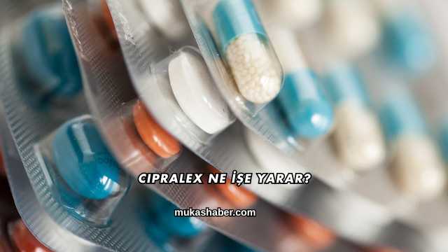 Cipralex Ne İşe Yarar?