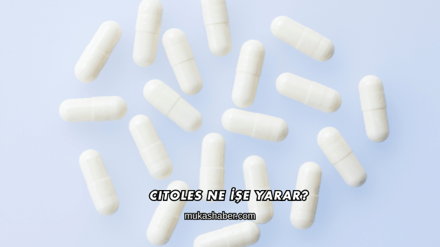 Citoles Ne İşe Yarar?