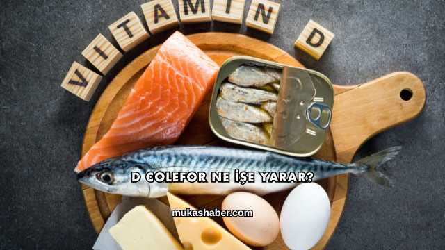 D Colefor Ne İşe Yarar?