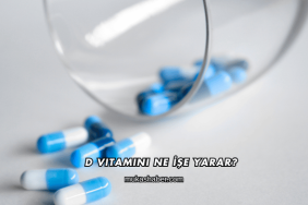 D Vitamini Ne İşe Yarar?