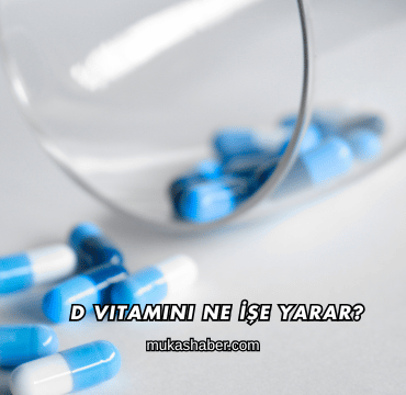 D Vitamini Ne İşe Yarar?