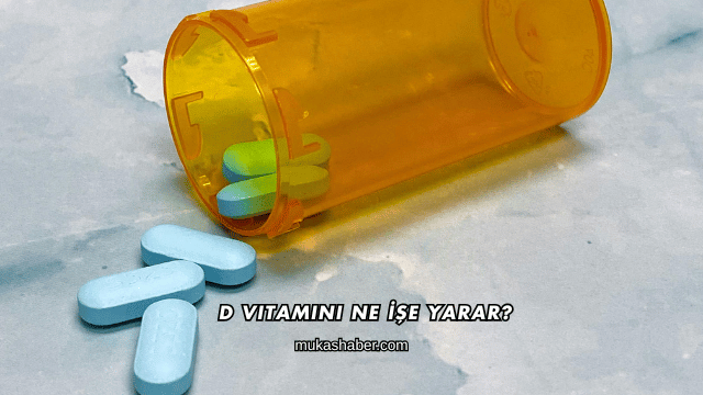 D Vitamini Ne İşe Yarar?