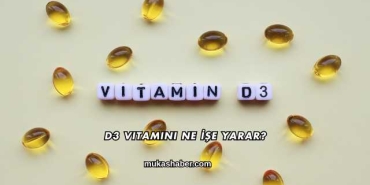 D3 Vitamini Ne İşe Yarar?