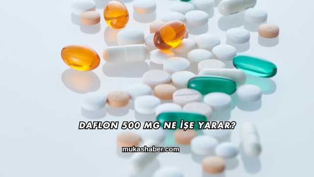 Daflon 500 Mg Ne İşe Yarar?