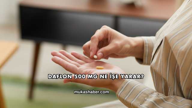 Daflon 500 Mg Ne İşe Yarar?