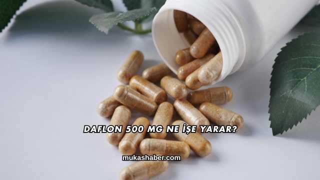 Daflon 500 Mg Ne İşe Yarar?