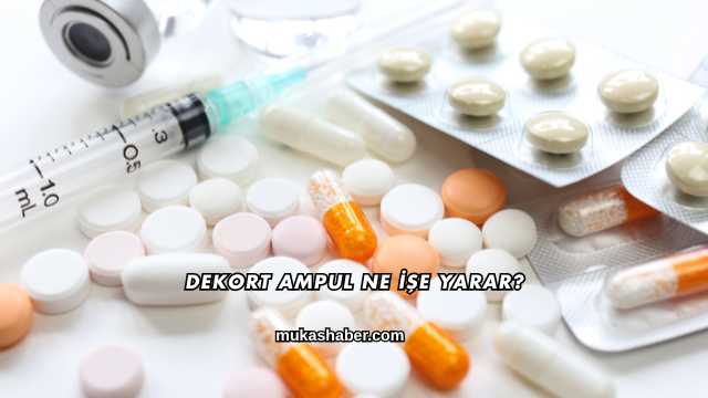 Dekort Ampul Ne İşe Yarar?