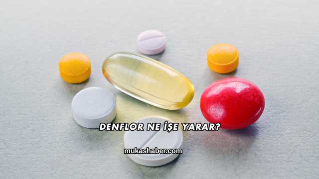 Denflor Ne İşe Yarar?