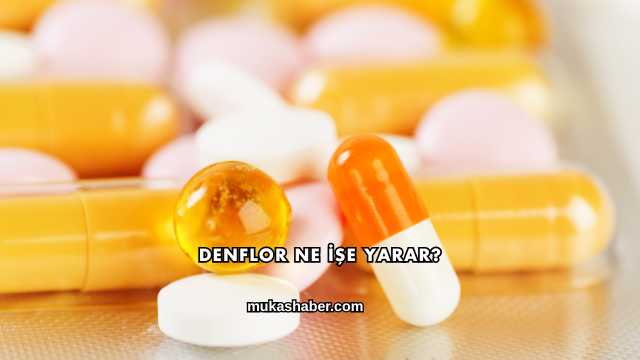 Denflor Ne İşe Yarar?