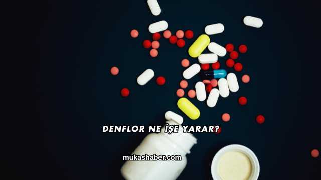 Denflor Ne İşe Yarar?