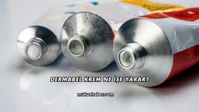 Dermabel Krem Ne İşe Yarar?