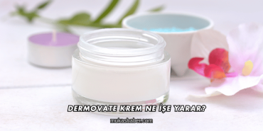 Dermovate Krem Ne İşe Yarar?