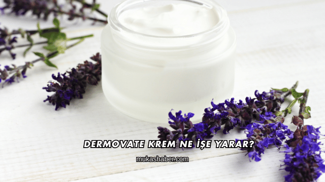 Dermovate Krem Ne İşe Yarar?
