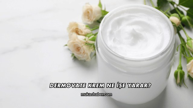 Dermovate Krem Ne İşe Yarar?