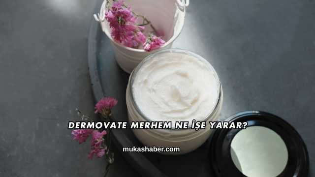 Dermovate Merhem Ne İşe Yarar?