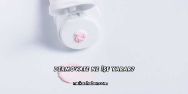 Dermovate Ne İşe Yarar?