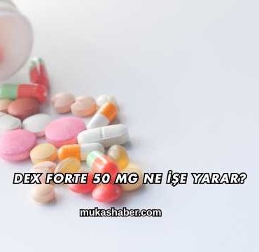 Dex Forte 50 Mg Ne İşe Yarar?