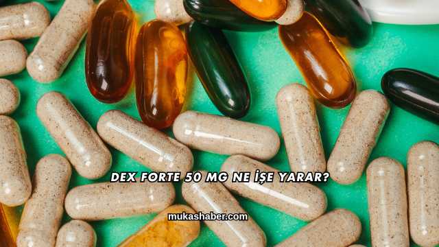 Dex Forte 50 Mg Ne İşe Yarar?