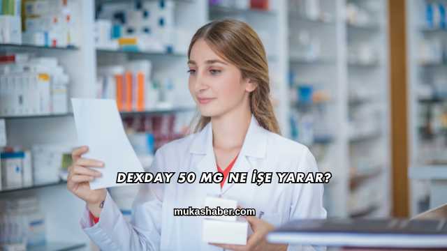 Dexday 50 Mg Ne İşe Yarar?