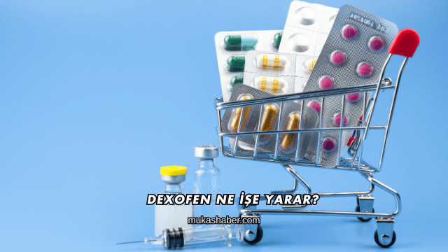 Dexofen Ne İşe Yarar?