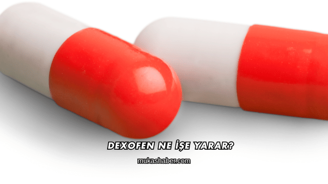 Dexofen Ne İşe Yarar?