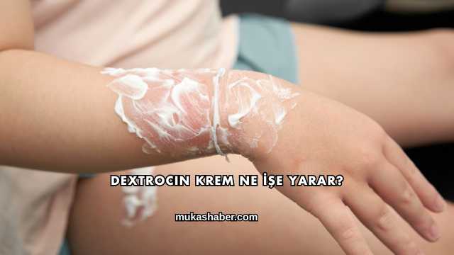 Dextrocin Krem Ne İşe Yarar?