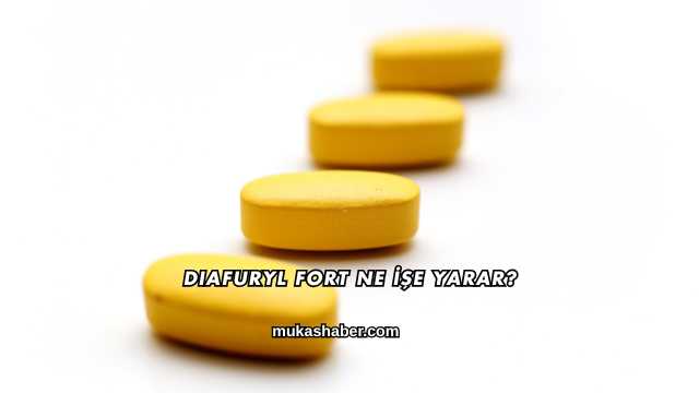 Diafuryl Fort Ne İşe Yarar?
