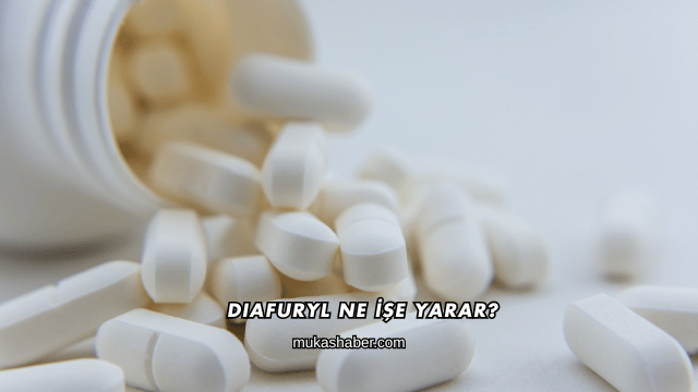 Diafuryl Ne İşe Yarar?