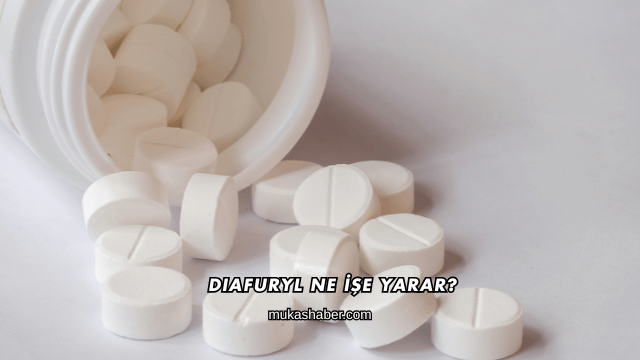 Diafuryl Ne İşe Yarar?