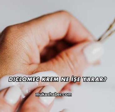 Diclomec Krem Ne İşe Yarar?