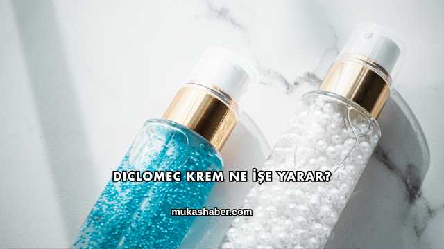 Diclomec Krem Ne İşe Yarar?