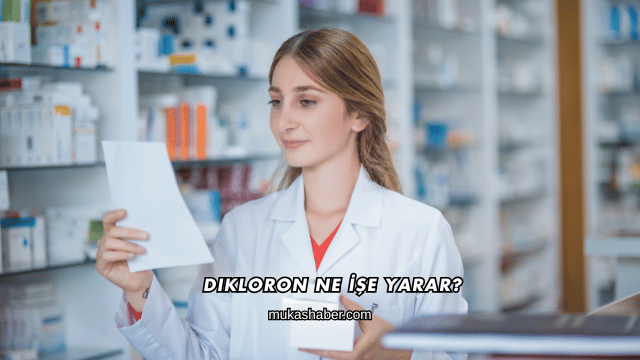 Dikloron Ne İşe Yarar