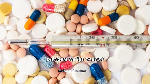 Diltizem Ne İşe Yarar?