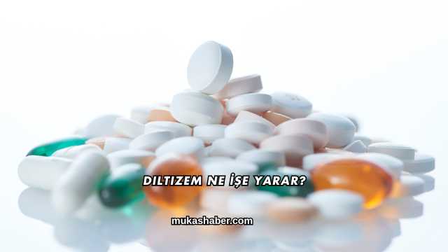 Diltizem Ne İşe Yarar?