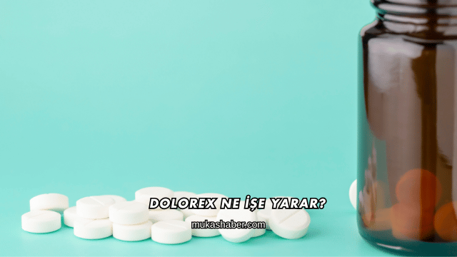 Dolorex Ne İşe Yarar?