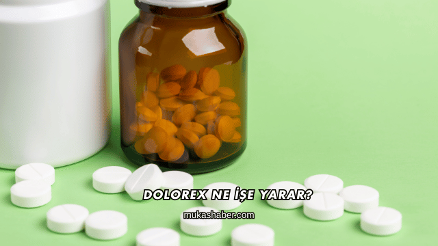 Dolorex Ne İşe Yarar?