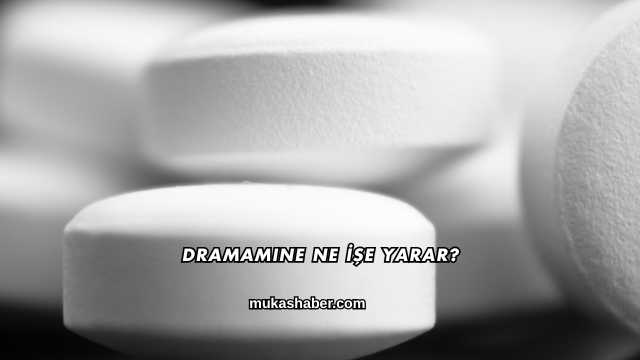 Dramamine Ne İşe Yarar?