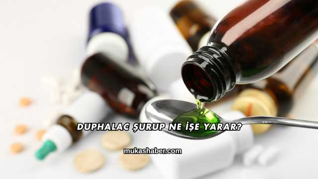 Duphalac Şurup Ne İşe Yarar?
